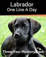 Labrador - One Line a Day: A Three-Year Memory Book to Track Your Dog's Growth