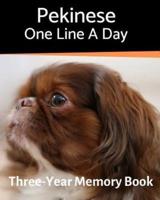 Pekinese - One Line a Day: A Three-Year Memory Book to Track Your Dog's Growth