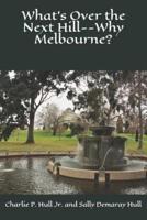 What's Over the Next Hill--Why Melbourne?