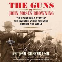 The Guns of John Moses Browning