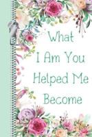 What I Am You Helped Me Become