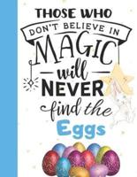 Those Who Don't Believe in Magic Will Never Find the Eggs