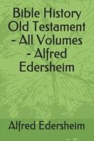 Bible History Old Testament - All Volumes - Alfred Edersheim