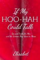 If My Hoo-Hah Could Talk: Tips and Tricks for Men and the Women They Want to Please