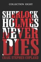 Sherlock Holmes Never Dies - Collection Eight
