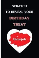 Scratch To Reveal Your Birthday Treat (blowjob): Funny Dirty Blank Journal. Cocky bold novelty lined notebook for your loved ones. Daring and cheeky p