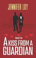 A Kiss From A Guardian: Book Five