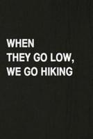 When They Go Low, We Go Hiking