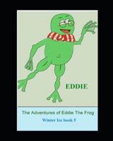 The Adventures of Eddie the Frog (Winter Ice)