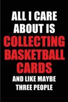 All I Care About Is Collecting Basketball Cards and Like Maybe Three People