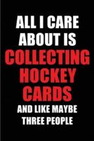 All I Care About Is Collecting Hockey Cards and Like Maybe Three People
