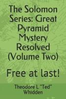 The Solomon Series: Great Pyramid Mystery Resolved (Volume Two): Free at Last!