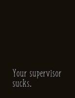 Your Supervisor Sucks.