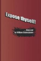Expose Thyself!: A Quote from King Lear by William Shakespeare