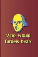 Who Would Fardels Bear?: A Quote from Hamlet by William Shakespeare