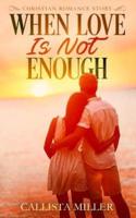 When Love Is Not Enough: Christian Romance Story