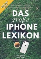 Das Große iPhone Lexikon - Über 150 Der Wichtigsten Begriffe Aus Der Welt Des iPhones - Edition 2019