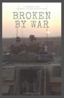 Broken By War: A Powerful Story of Death, Trauma and Recovery