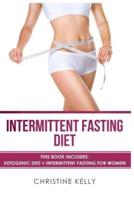 Intermittent Fasting Diet: This Book Includes: Ketogenic Diet + Intermittent Fasting for Women - The Ultimate Beginners Guide for Weight Loss. In