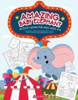 Amazing Baby Elephant Activity Book For Kids Ages 4-8: Coloring, Hidden Pictures, Dot To Dot, How To Draw, Spot Difference, Maze