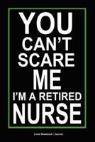 You Can't Scare Me I'm a Retired Nurse