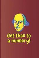 Get Thee to a Nunnery!: A Quote from Hamlet by William Shakespeare