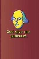 God Give Me Patience!: A Quote from Much ADO about Nothing by William Shakespeare
