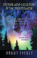 Myths and Legends of the Mountains: Myths and Legends Comes in All Forms, Be It Man or Animal