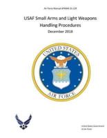 Air Force Manual Afman 31-129 USAF Small Arms and Light Weapons Handling Procedures December 2018