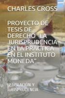 Proyecto de Tesis de Derecho "la Jurisprudencia En La Práctica En El Instituto Moneda": Legislación Y Jurisprudencia