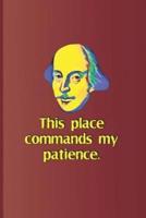 This Place Commands My Patience.: A Quote from Henry VI, Part One by William Shakespeare