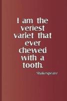 I Am the Veriest Varlet That Ever Chewed with a Tooth. . . . Shakespeare: A Quote from Henry IV, Part One by William Shakespeare