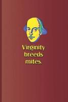 Virginity Breeds Mites.: A Quote from All's Well That Ends Well by William Shakespeare