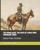 The Young Scout. The Story of a West Point Lieutenant (1895)