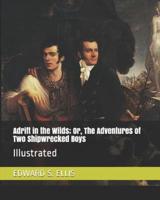 Adrift in the Wilds; Or, the Adventures of Two Shipwrecked Boys