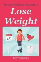 How to Motivate Yourself to Lose Weight