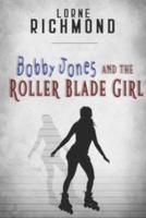 Bobby Jones and the Roller Blade Girl
