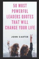 50 Most Powerful Leaders Quotes That Will Change Your Life