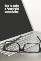 How to Make a PowerPoint Presentation