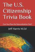 The U.S. Citizenship Trivia Book