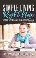 Simple Living Right Now: Ending Life's Chaos and Reclaiming Joy