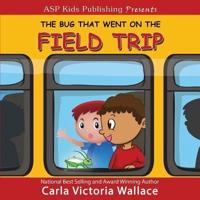 The Bug That Went On The Field Trip (ASP Kids Publishing Presents)