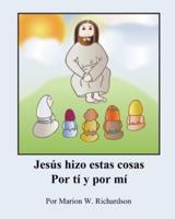 Jesús hizo estas cosas Por tí y por mí