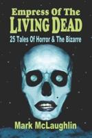 Empress Of The Living Dead: 25 Tales Of Horror & The Bizarre