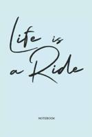 Life Is a Ride Notebook