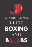 I'm a Simple Man I Like Boxing and Boobs: Hilarious Funny Gift Notebook for Him Lined Journal