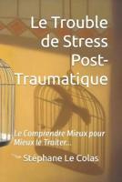 Le Trouble de Stress Post-Traumatique: Le Comprendre Mieux pour Mieux le Traiter...