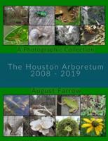 The Houston Arboretum: A Photographic Collection: 2008-2019