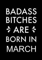 Badass Bitches Are Born In March