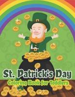 St. Patrick's Day Coloring Book for Toddlers: Happy St. Patrick's Day Activity Book for Kids A Fun Coloring for Learning Leprechauns, Pots of Gold, Rainbows, Clovers and More!